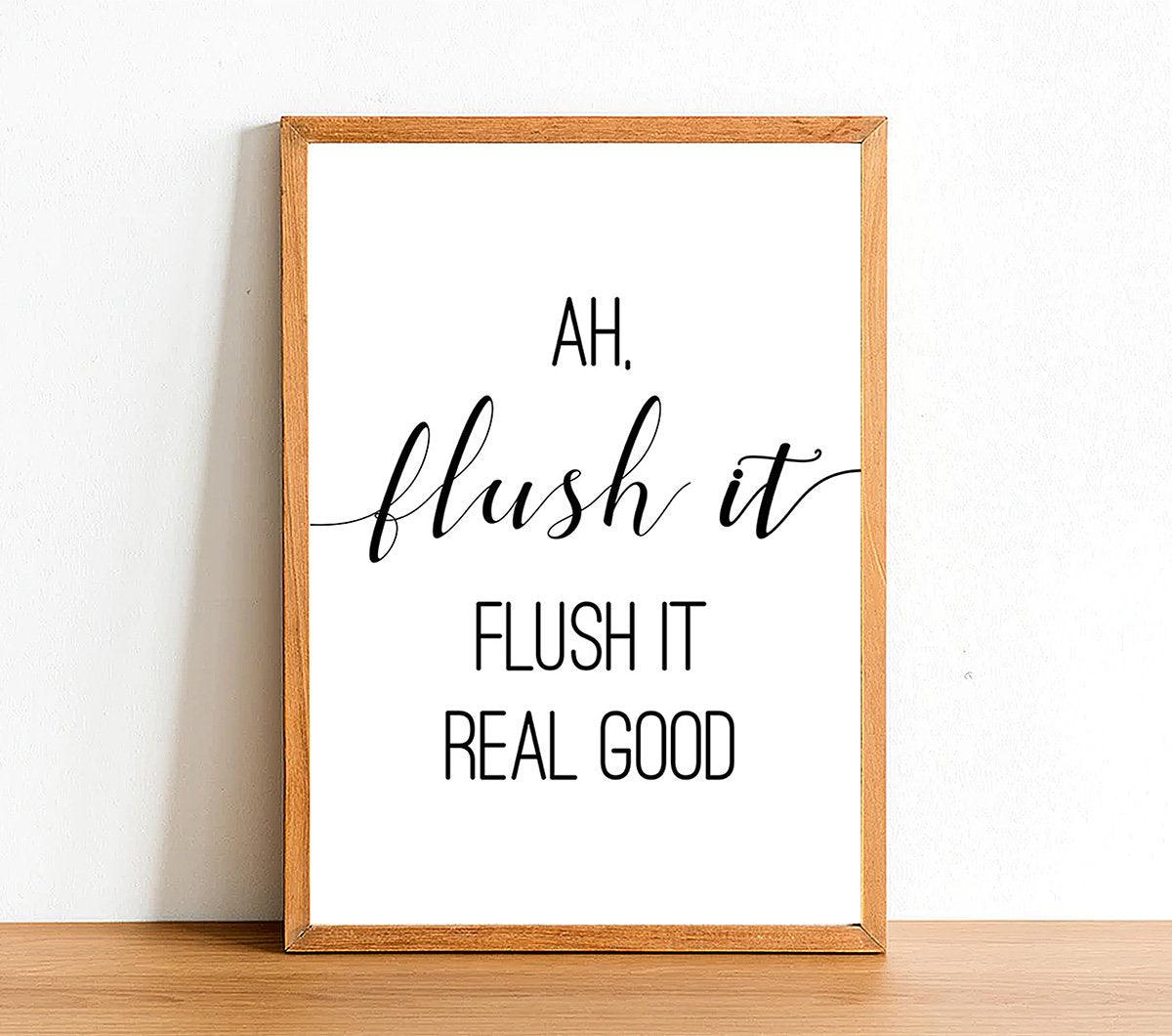 Ah Flush It, Flush It Real Good - Bathroom Poster - Classic Posters