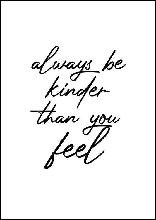 Always Be Kinder Than You Feel - Inspirational Print - Classic Posters