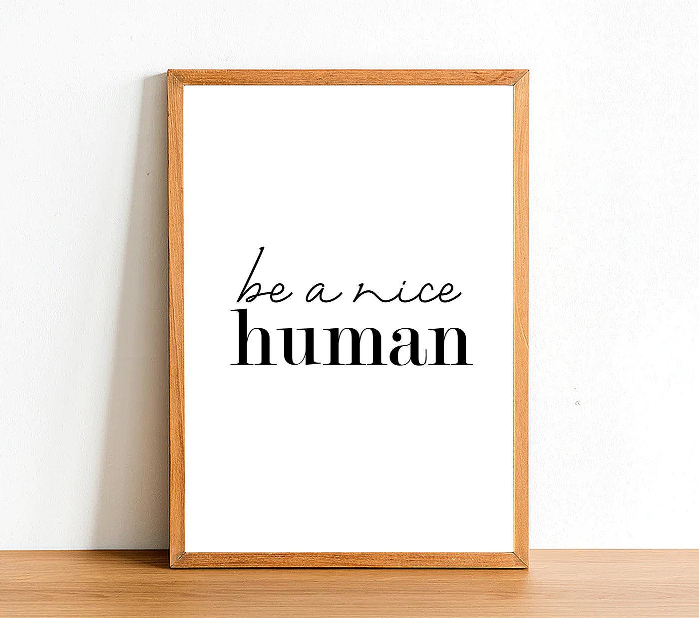 Be A Nice Human - Inspirational Print - Classic Posters