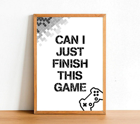 Can I Just Finish This Game - Gaming Poster - Classic Posters