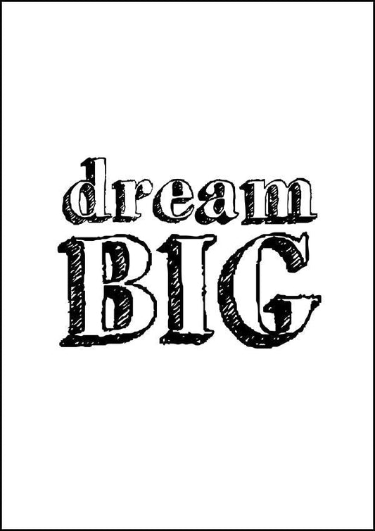 Dream BIG - Inspirational Print - Classic Posters