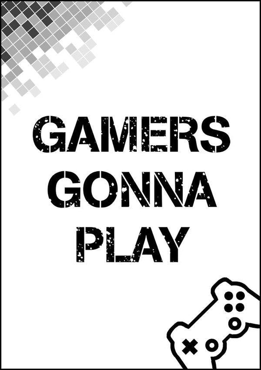 Gamers Gonna Play - Gaming Poster - Classic Posters