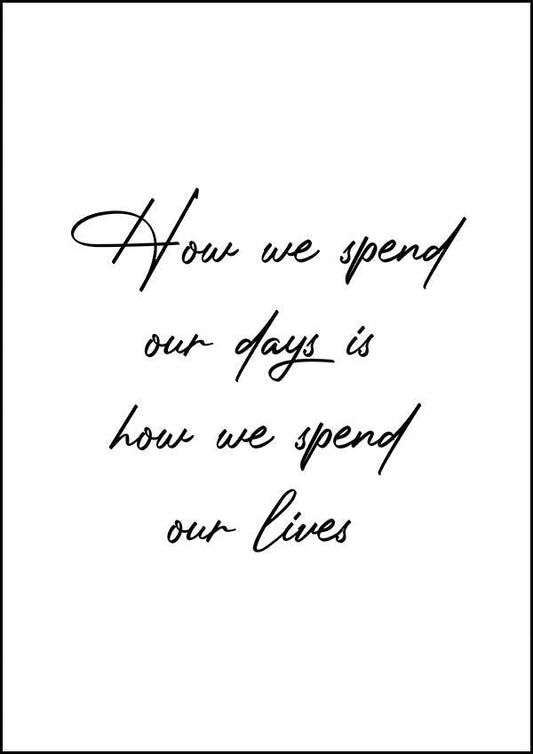How We Spend Our Days - Inspirational Print - Classic Posters
