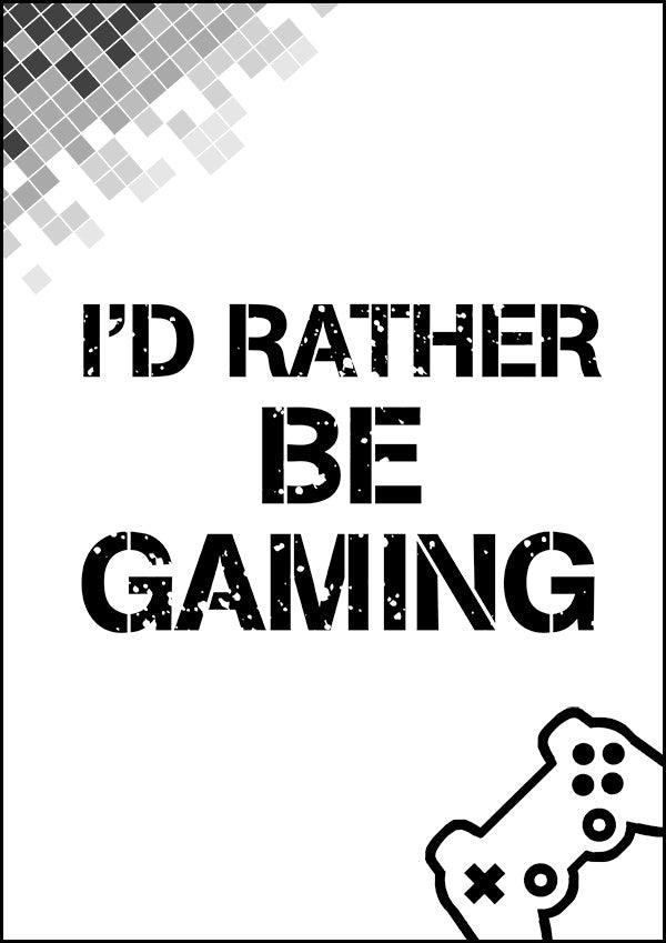 I'd Rather Be Gaming - Gaming Poster - Classic Posters