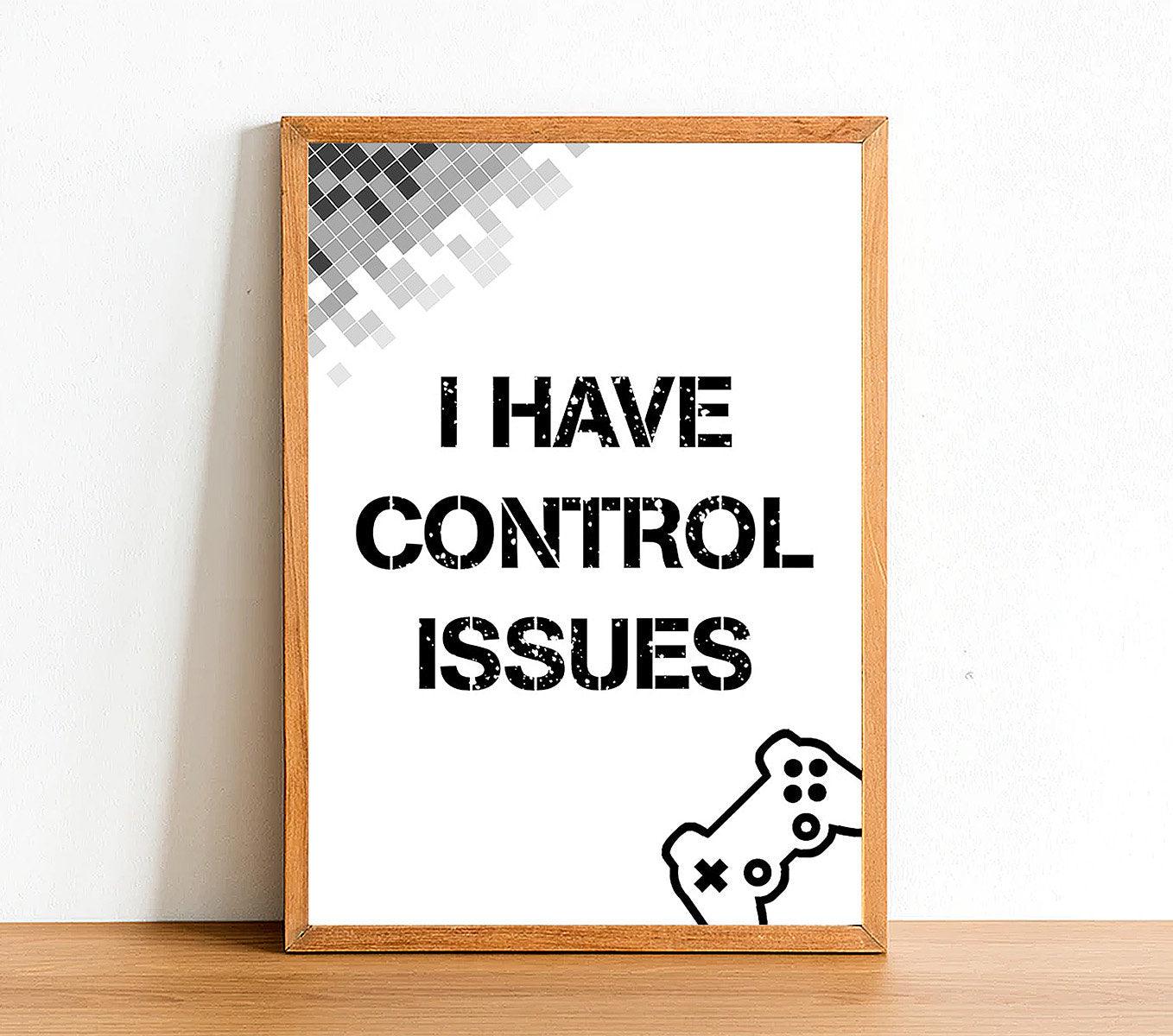I Have Control Issues - Gaming Poster - Classic Posters
