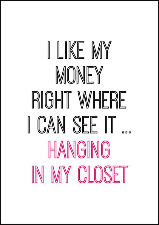 I Like My Money Right Where I Can See It - Inspirational Print - Classic Posters