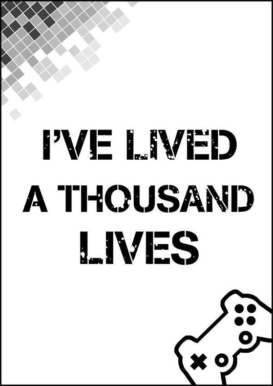 I've Lived Thousand Lives - Gaming Poster - Classic Posters