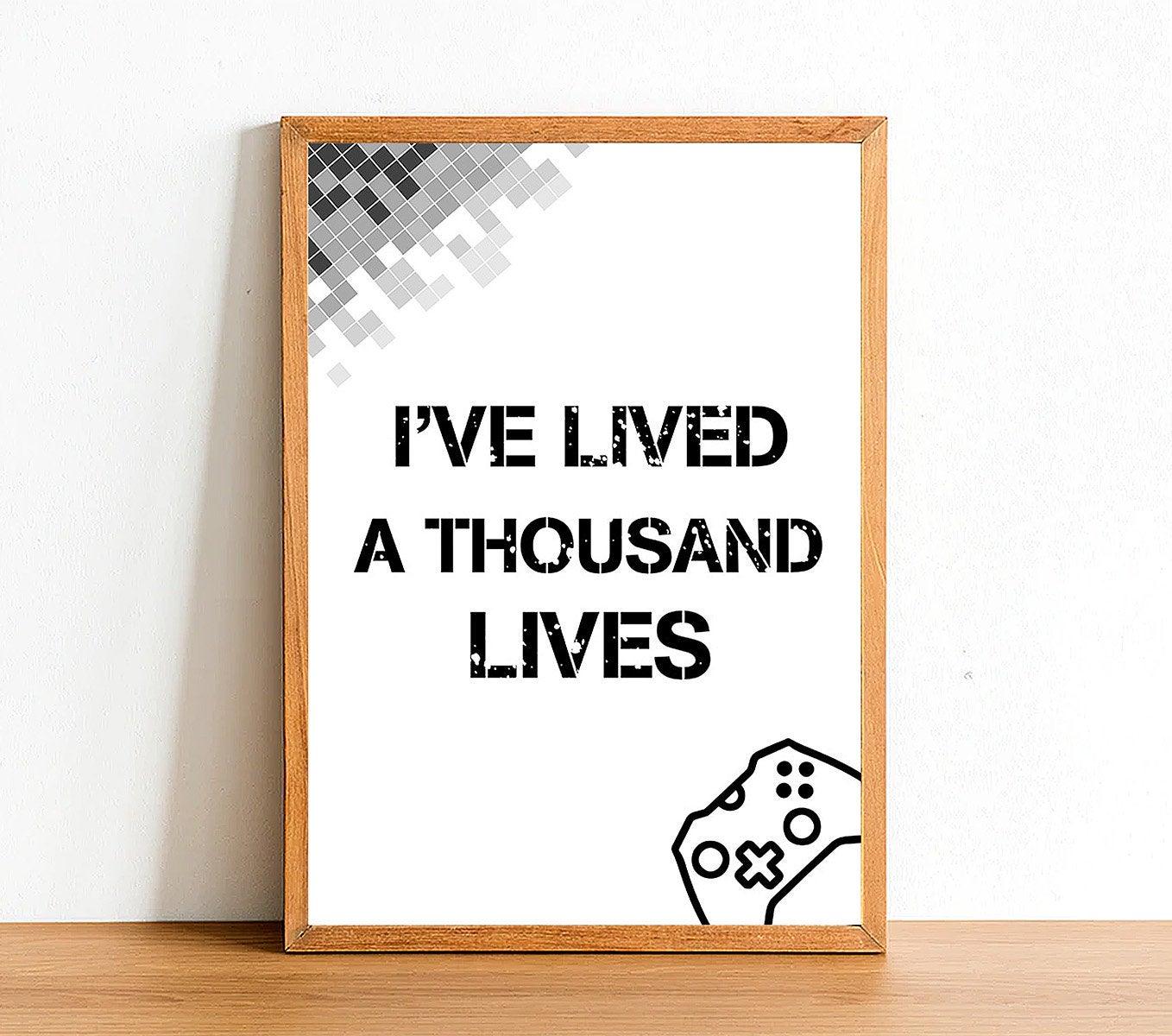 I've Lived Thousand Lives - Gaming Poster - Classic Posters