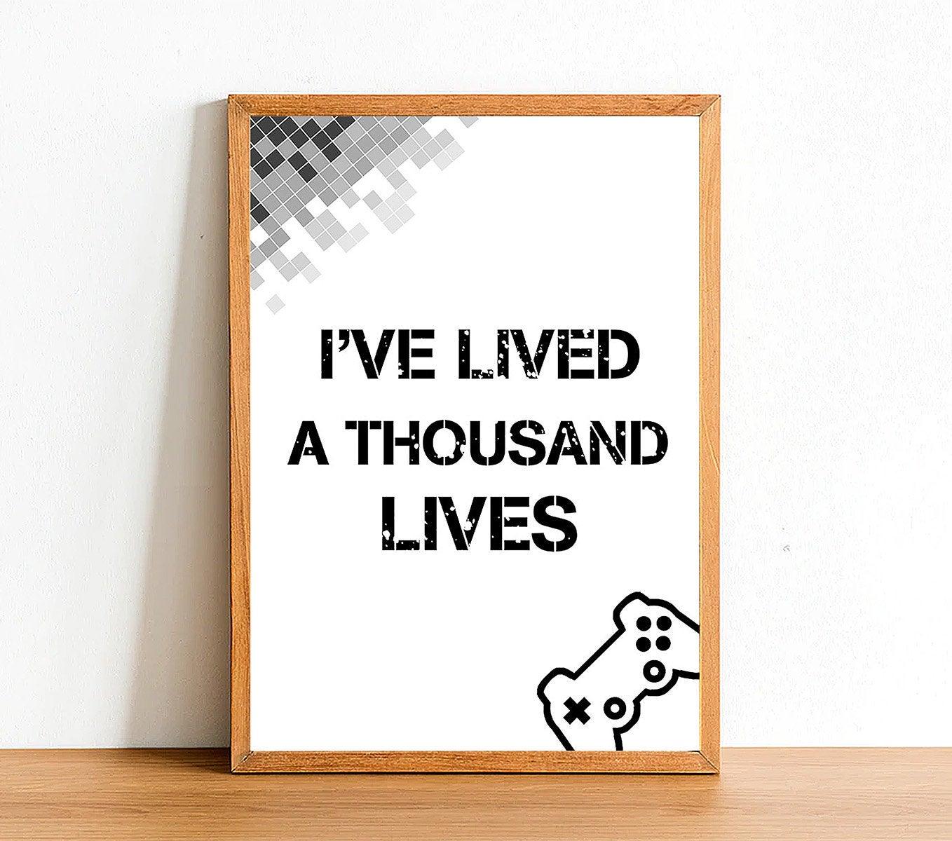 I've Lived Thousand Lives - Gaming Poster - Classic Posters