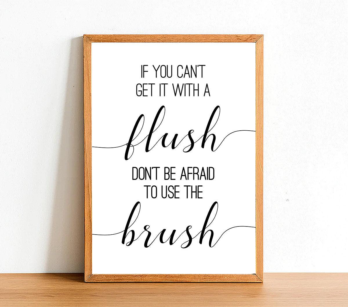 If You Can't Flush Don't Be Afraid To Use The Brush - Bathroom Poster - Classic Posters