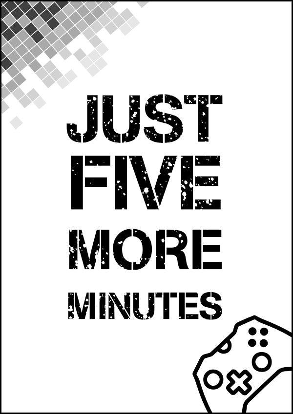 Just Five More Minutes - Gaming Poster - Classic Posters