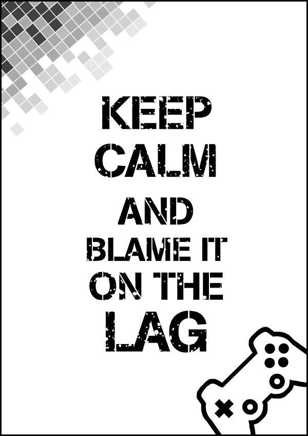 Keep Calm And Blame It On The Lag - Gaming Poster - Classic Posters