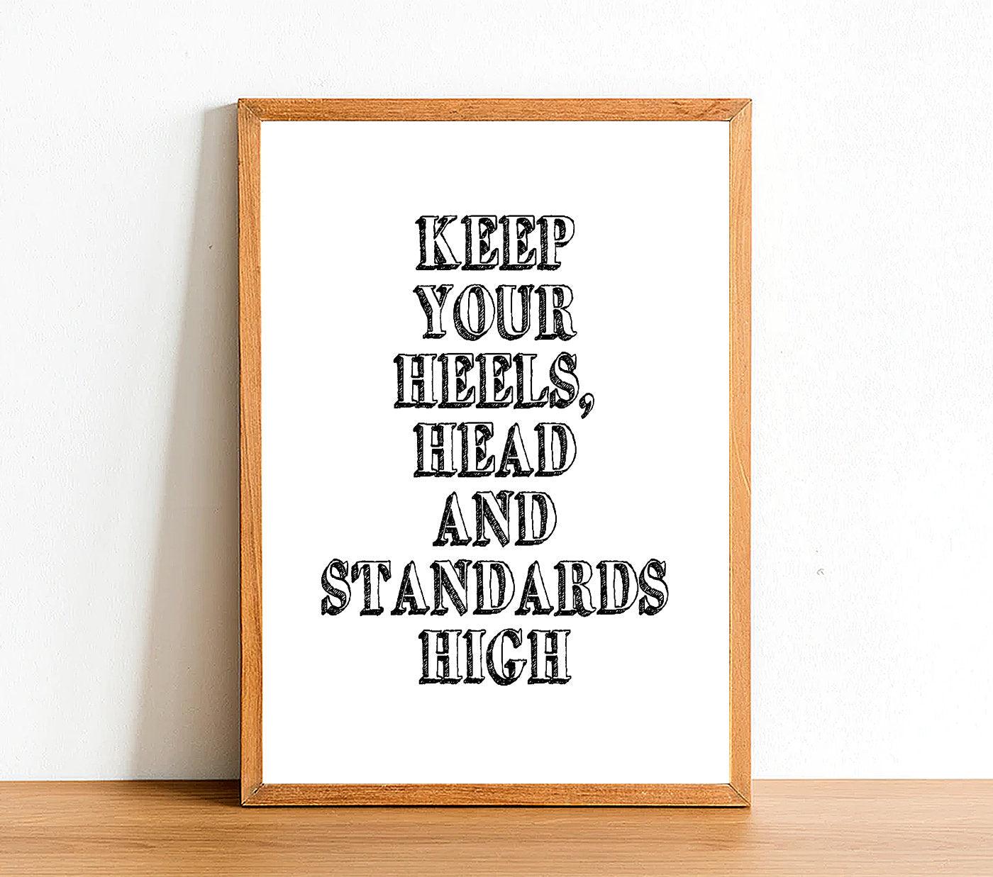 Keep Your Heels Head And Standards - Inspirational Print - Classic Posters