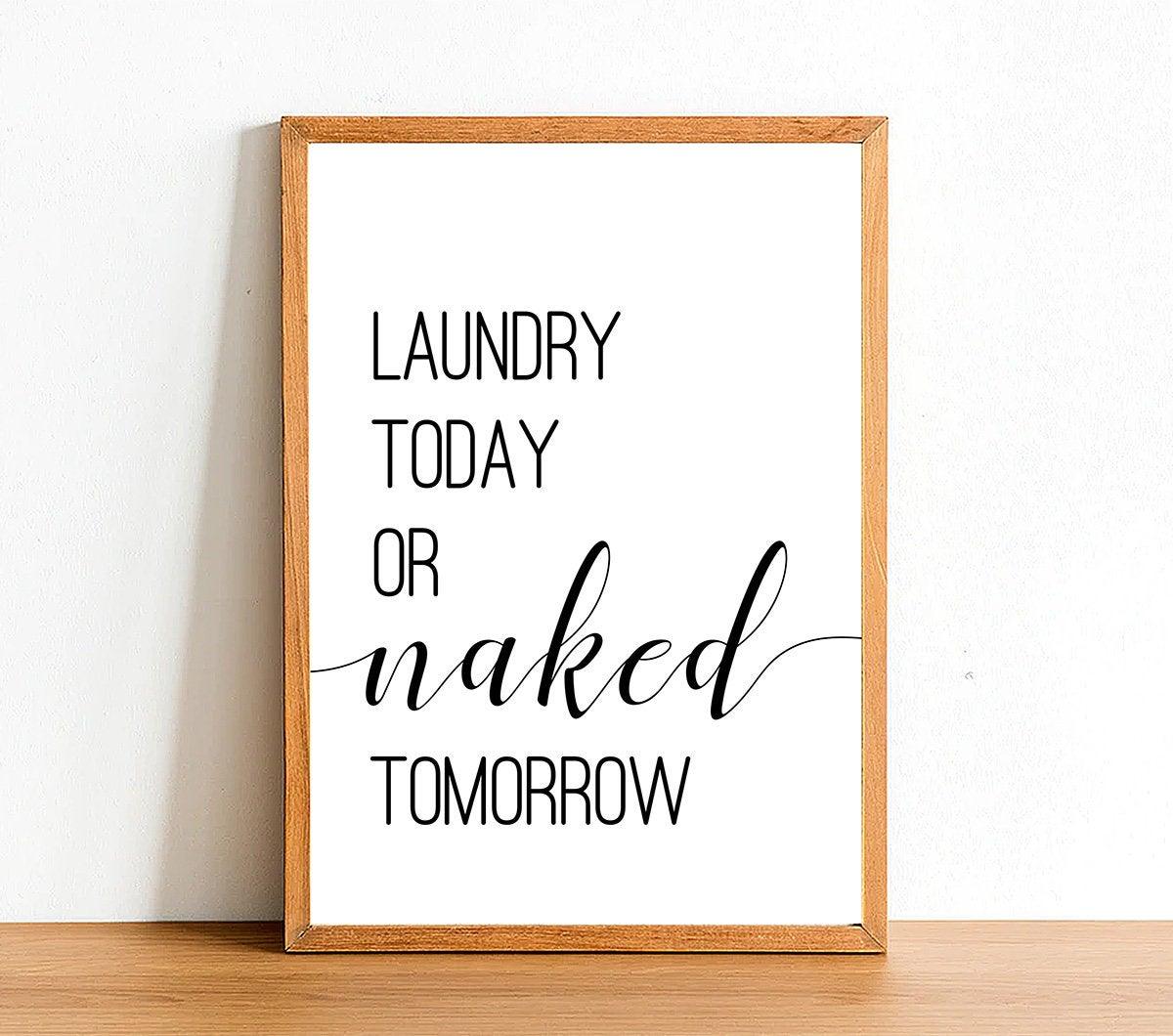 Laundry Today Or Naked Tomorrow - Bathroom Poster - Classic Posters