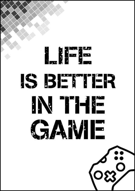 Life Is Better In The Game - Gaming Poster - Classic Posters