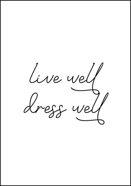 Live Well Dress Well - Inspirational Print - Classic Posters