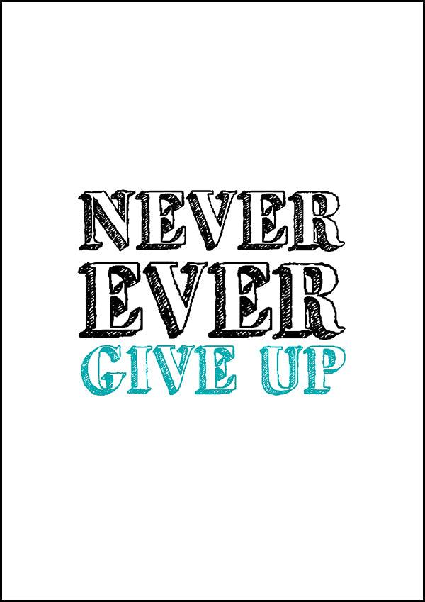 Never Ever Give Up - Inspirational Print - Classic Posters
