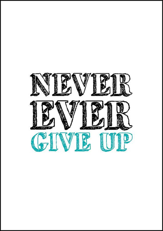 Never Ever Give Up - Inspirational Print - Classic Posters