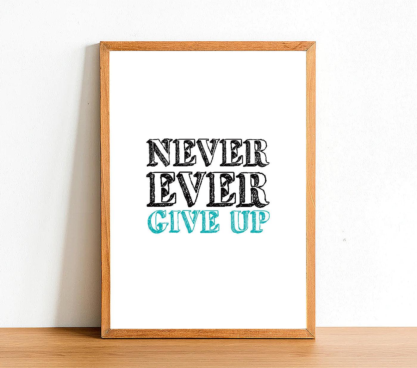 Never Ever Give Up - Inspirational Print - Classic Posters