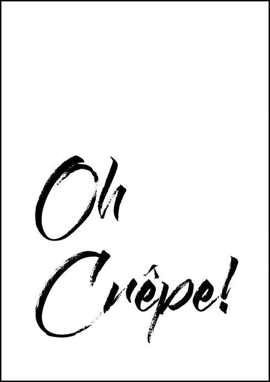 Oh Crepe - Inspirational Print - Classic Posters