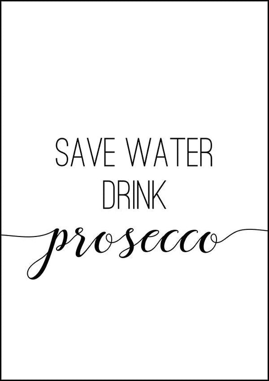 Save Water Drink Prosecco - Kitchen Poster - Classic Posters