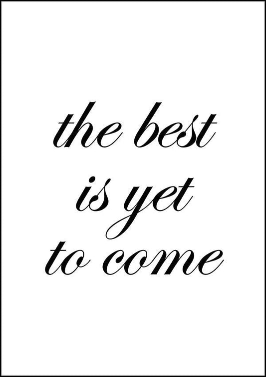 The Best Is Yet To Come - Inspirational Print - Classic Posters