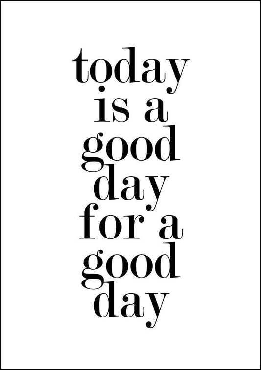 Today Is A Good Day - Motivational Print - Classic Posters
