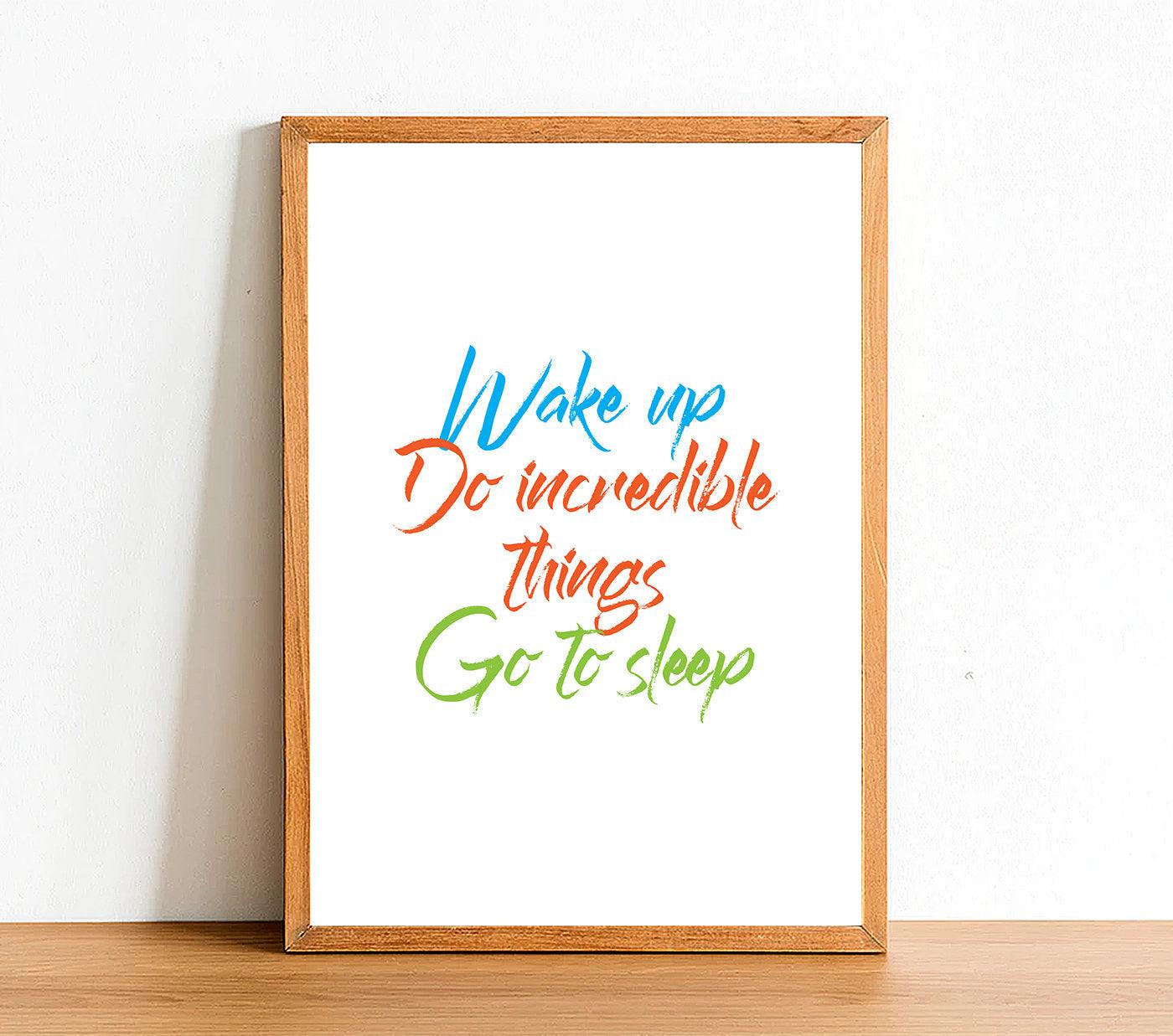 Wake Up Do Incredible Things - Motivational Print - Classic Posters