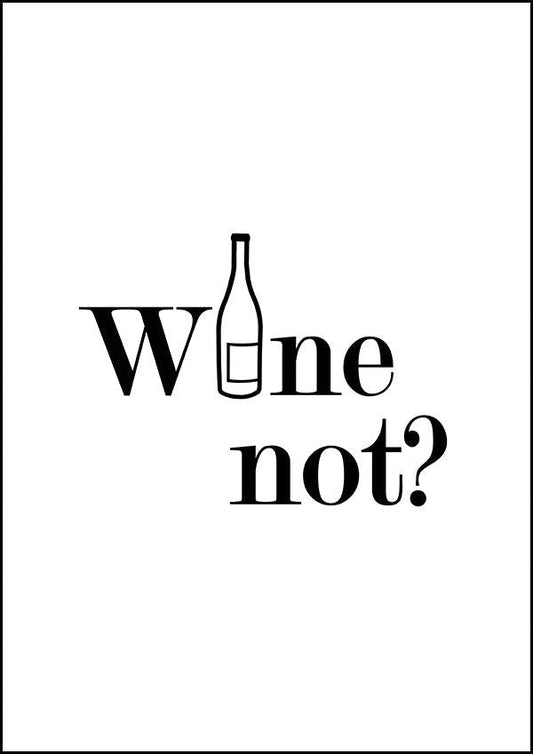 Wine Not - Motivational Print - Classic Posters