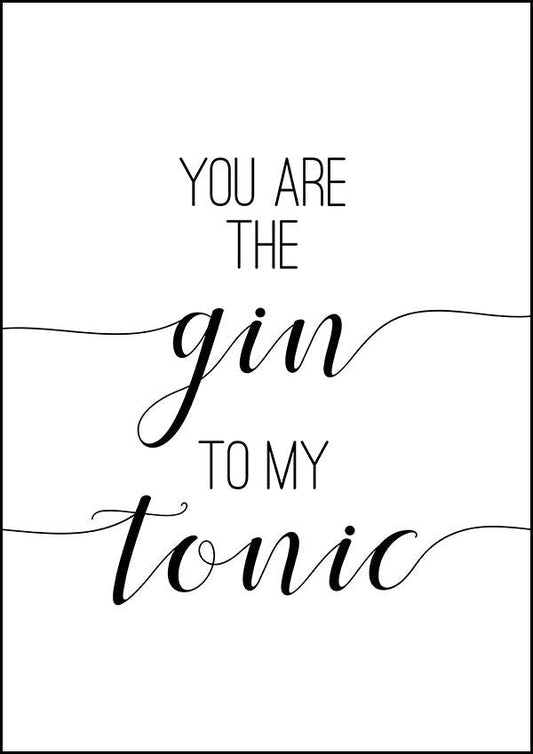 You Are the Gin To My Tonic - Kitchen Poster - Classic Posters