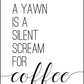 A Yawn is a Silent Scream - Kitchen Poster - Classic Posters