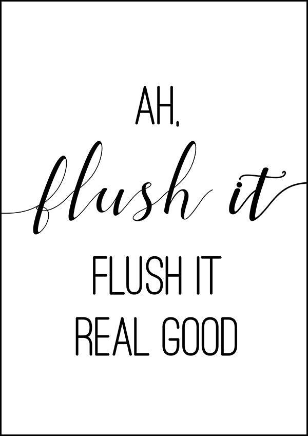 Ah Flush It, Flush It Real Good - Bathroom Poster - Classic Posters