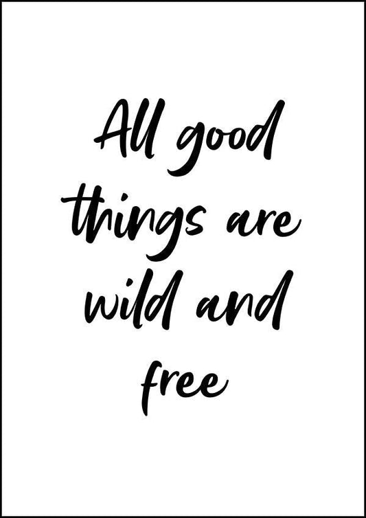 All Good Things Are Wild - Inspirational Print - Classic Posters