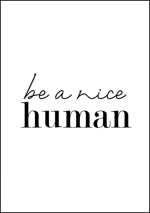 Be A Nice Human - Inspirational Print - Classic Posters