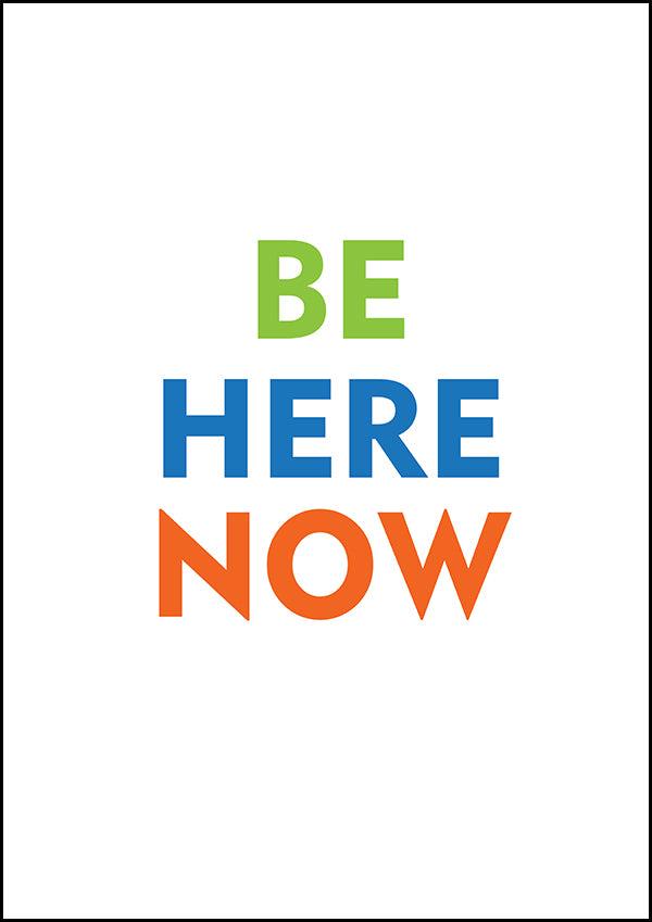 Be Here Now - Inspirational Print - Classic Posters