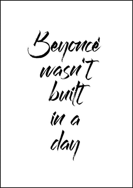 Beyoncé Wasn't Built in a Day - Inspirational Print - Classic Posters