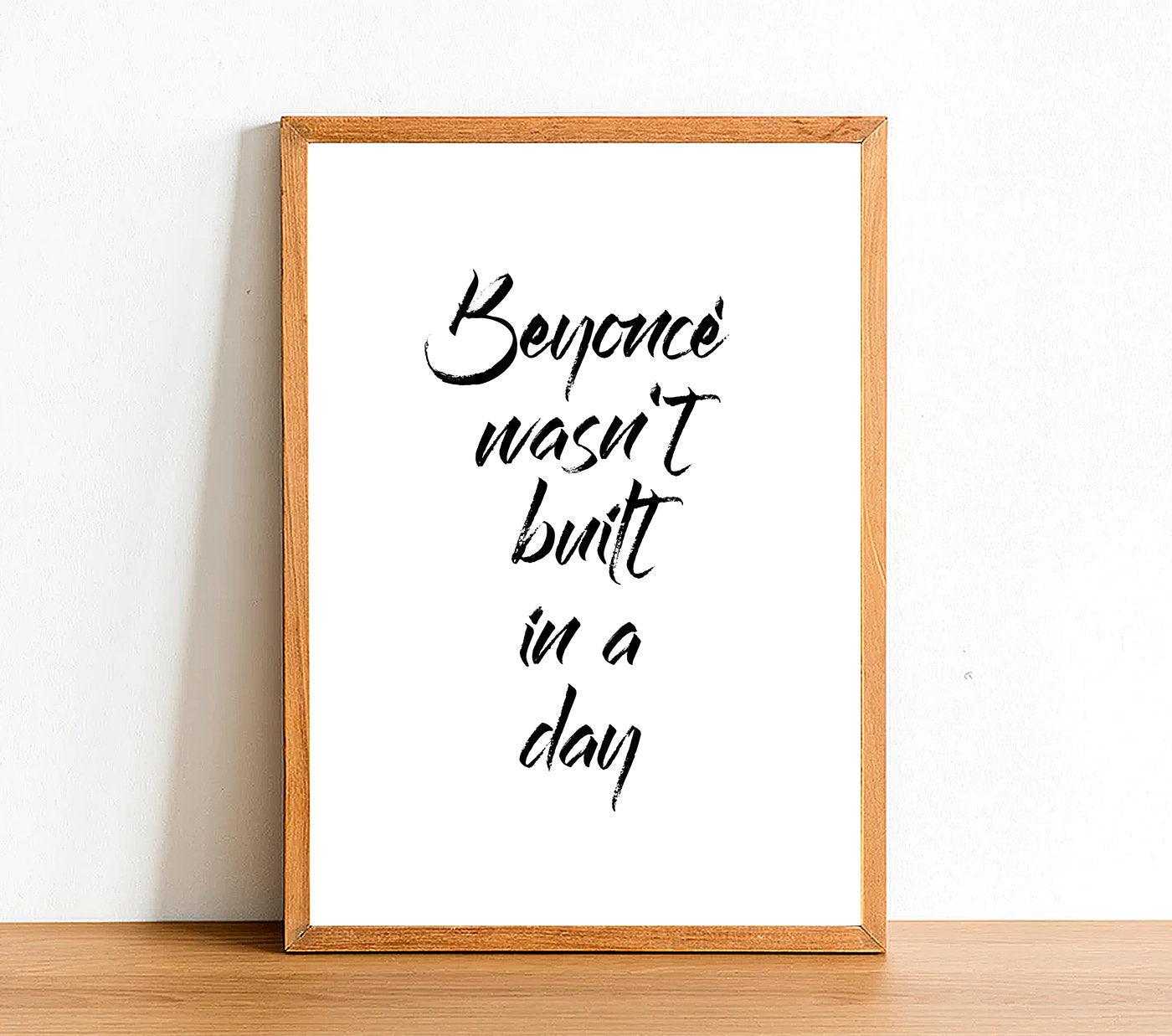 Beyoncé Wasn't Built in a Day - Inspirational Print - Classic Posters