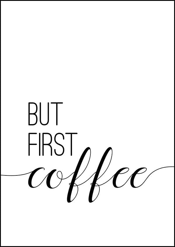 But First Coffee - Kitchen Poster – Classic Posters