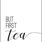 But First Tea - Kitchen Poster - Classic Posters