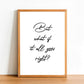 But What Is It All Goes Right - Inspirational Print - Classic Posters