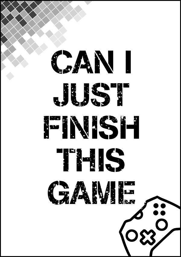 Can I Just Finish This Game - Gaming Poster