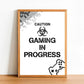 Caution Gaming In Progress - Gaming Poster - Classic Posters