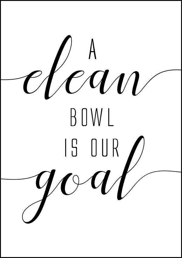 Clean Bowl Is Our Goal - Bathroom Poster - Classic Posters