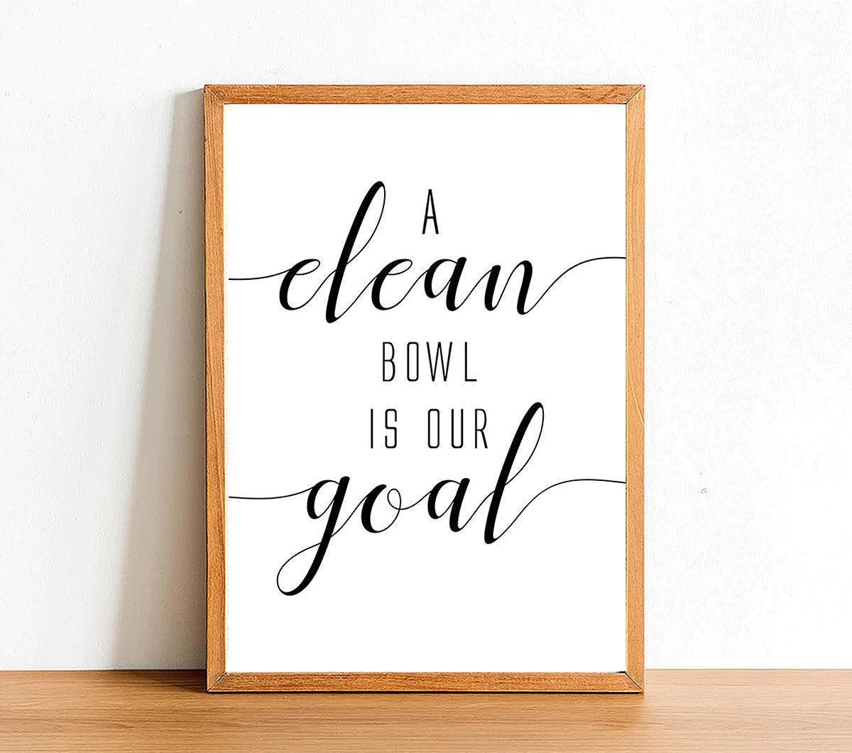 Clean Bowl Is Our Goal - Bathroom Poster - Classic Posters