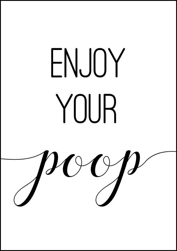 Enjoy Your Poop - Bathroom Poster - Classic Posters
