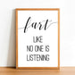 Fart Like No One Is Listening - Bathroom Poster - Classic Posters