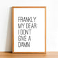 Frankly My Dear I Don't Give A Damn - Inspirational Print - Classic Posters