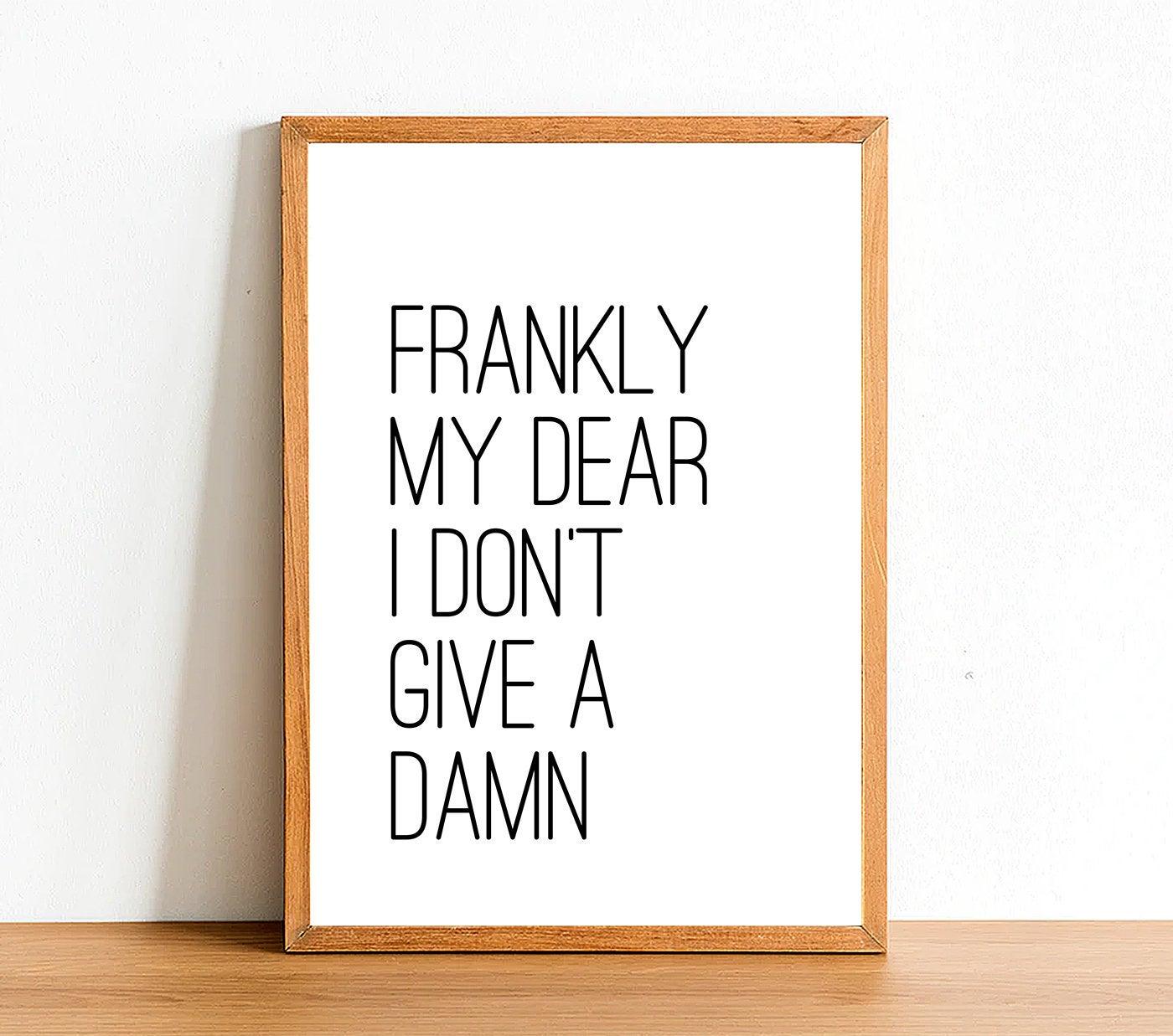 Frankly My Dear I Don't Give A Damn - Inspirational Print - Classic Posters