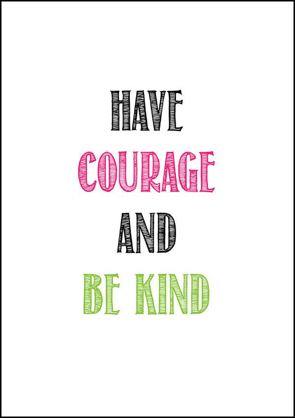 Have Courage And Be Kind - Inspirational Print - Classic Posters