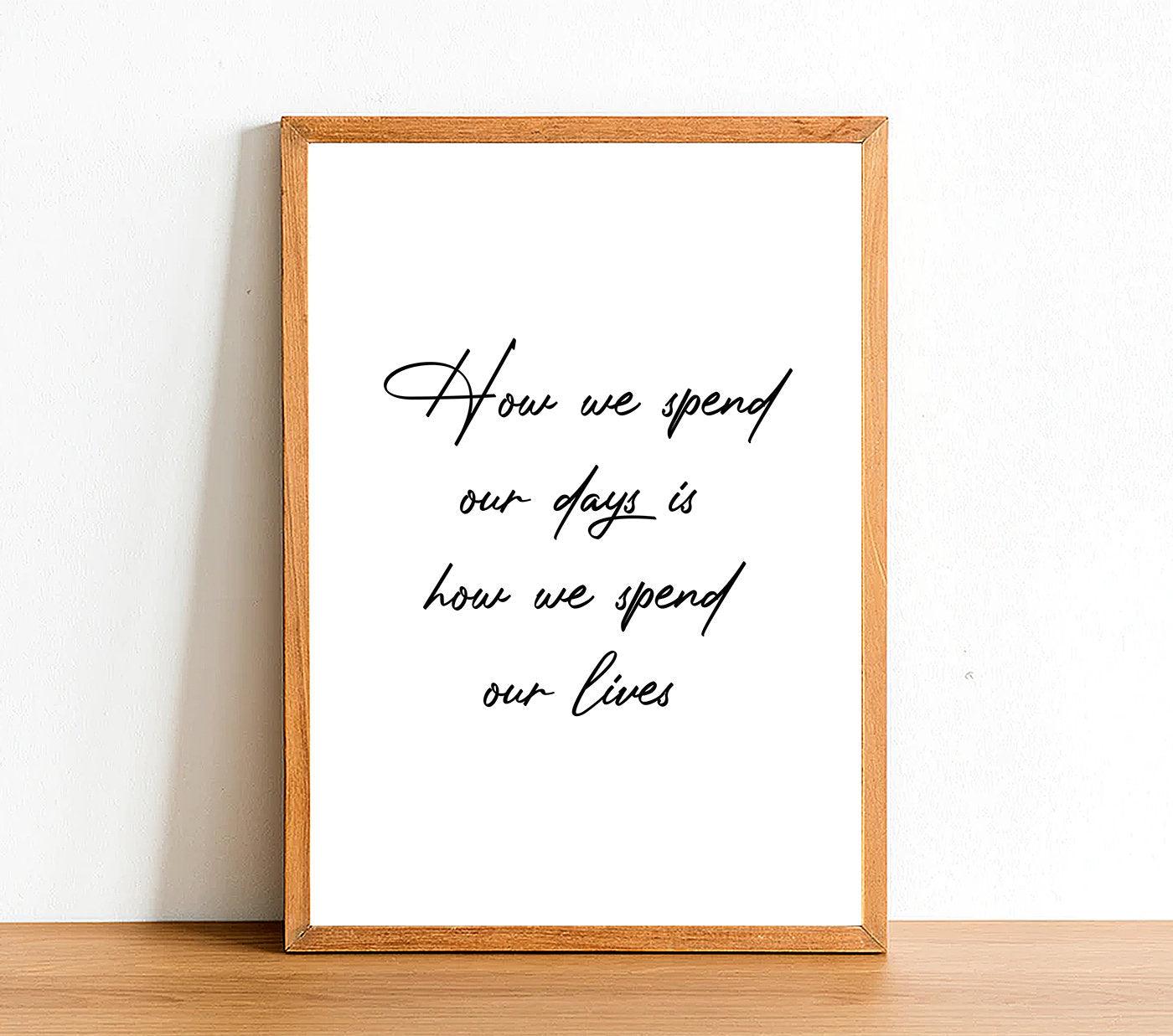 How We Spend Our Days - Inspirational Print - Classic Posters